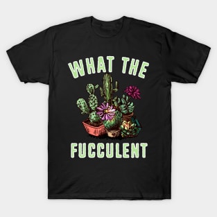 What the Fucculent Gardening Design T-Shirt